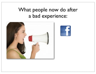 What people now do after
a bad experience:

 