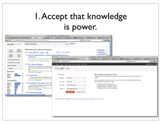 1. Accept that knowledge
is power.

 