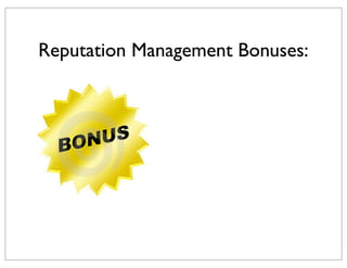 Reputation Management Bonuses:

 