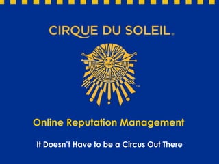Online  Reputation Management It Doesn’t Have to be a Circus Out There 