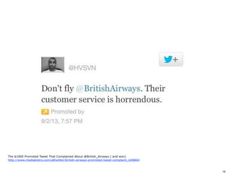 The $1000 Promoted Tweet That Complained About @British_Airways ( and won) 
http://www.mediabistro.com/alltwitter/british-airways-promoted-tweet-complaint_b48864 
16 
 