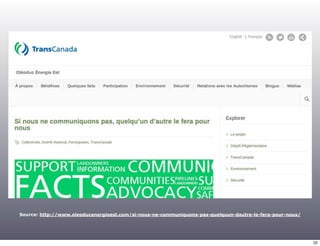 Source: http://www.oleoducenergieest.com/si-nous-ne-communiquons-pas-quelquun-dautre-le-fera-pour-nous/ 
22 
 