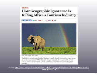 Source: http://www.mensjournal.com/travel/events/how-geographic-ignorance-is-killing-africas-tourism-industry- 
20141118 
5 
 