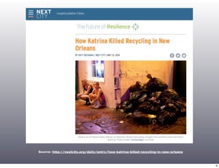 Source: http://nextcity.org/daily/entry/how-katrina-killed-recycling-in-new-orleans 
6 
 