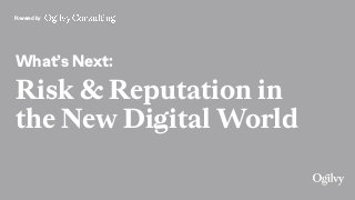 Powered by
What’s Next:
Risk & Reputation in
the New Digital World
 