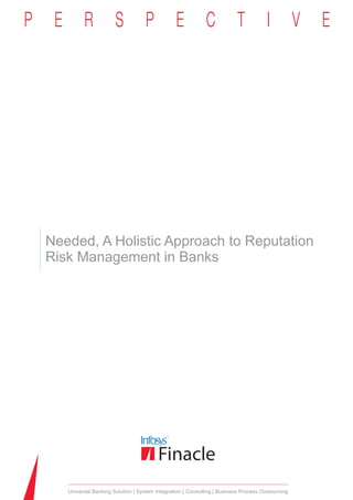 Needed, A Holistic Approach to Reputation
Risk Management in Banks




   Universal Banking Solution System Integration Consulting Business Process Outsourcing
 