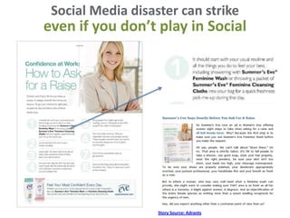 Social Media disaster can strike
even if you don’t play in Social




                   Story Source: Adrants
 