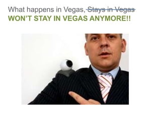 What happens in Vegas, Stays in Vegas
WON’T STAY IN VEGAS ANYMORE!!
 