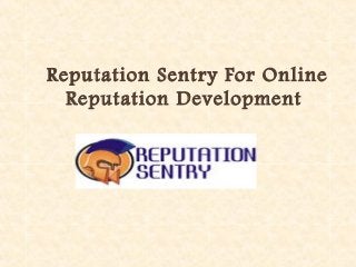 Reputation Sentry For Online
Reputation Development
 