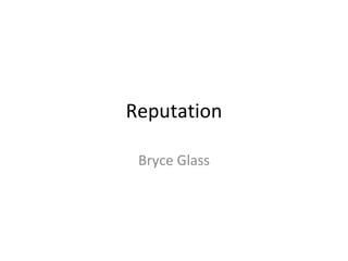 Reputation Bryce Glass 