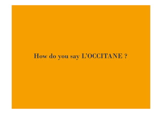 How do you say L’OCCITANE ?