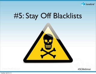 #5: Stay Off Blacklists




                                             #SGWebinar
Tuesday, April 24, 12
 