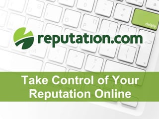 Take Control of Your
 Reputation Online
 