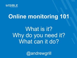 Online monitoring 101What is it?Why do you need it?What can it do?@andrewgrill 