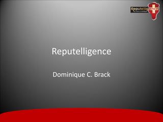 Reputelligence
Dominique C. Brack
 