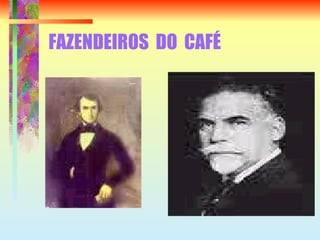 FAZENDEIROS  DO  CAFÉ 