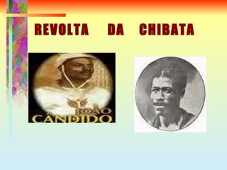 REVOLTA  DA  CHIBATA 