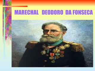 MARECHAL  DEODORO  DA FONSECA 