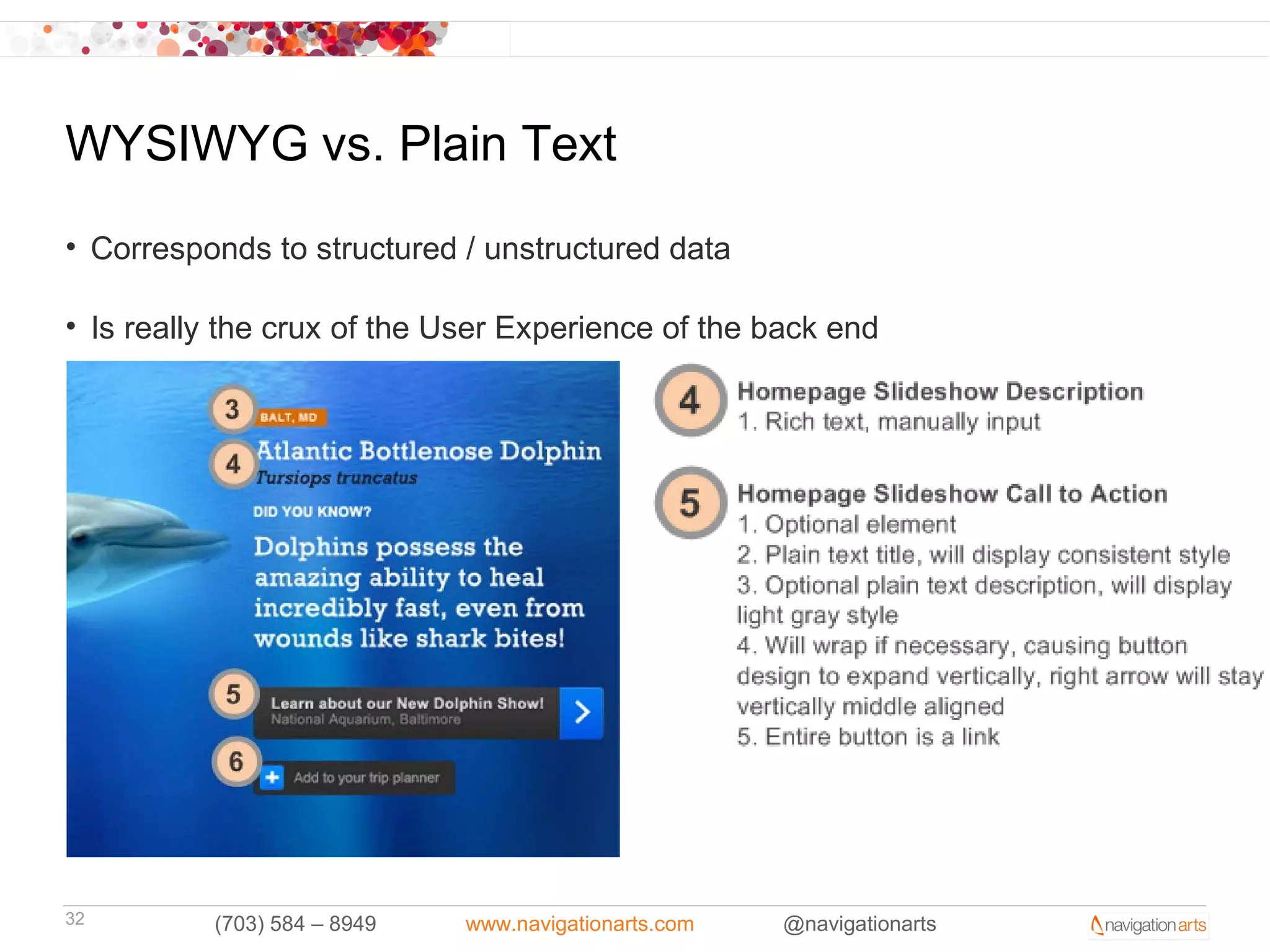 WYSIWYG vs. Plain Text
• Corresponds to structured / unstructured data

• Is really the crux of the User Experience of the back end




32        (703) 584 – 8949   www.navigationarts.com   @navigationarts
 