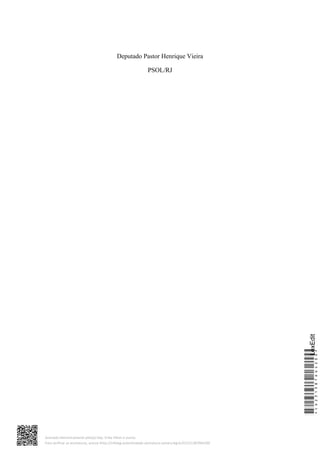 Deputado Pastor Henrique Vieira
PSOL/RJ
*CD231387664200*
LexEdit
Assinado eletronicamente pelo(a) Dep. Erika Hilton e outros
Para verificar as assinaturas, acesse https://infoleg-autenticidade-assinatura.camara.leg.br/CD231387664200
 