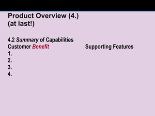 Product Overview (4.) (at last!) 4.2  Summary  of Capabilities Customer  Benefit Supporting Features 1.  2.  3.  4.  