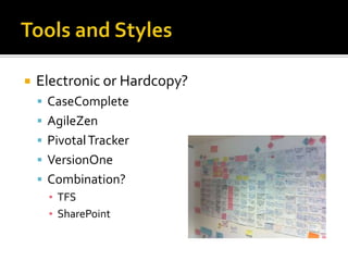    Electronic or Hardcopy?
     CaseComplete
     AgileZen
     Pivotal Tracker
     VersionOne
     Combination?
      ▪ TFS
      ▪ SharePoint
 