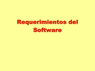 Requerimientos del 
Software 
 
