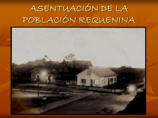 ASENTUACIÓN DE LA
POBLACIÓN REQUENINA
 