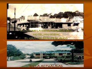 INICIOS DE LA CONSTRUCCIÓN DEL
        HOTEL MUNICIPAL
   EL GRAN ELEFANTE BLANCO




     EN LA ACTUALIDAD
 