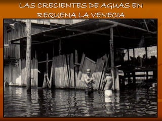 LAS CRECIENTES DE AGUAS EN
    REQUENA LA VENECIA
 
