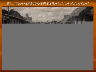 EL TRANSPORTE IDEAL “LA CANOA”
 
