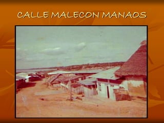CALLE MALECON MANAOS
 