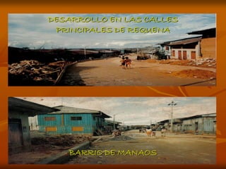 DESARROLLO EN LAS CALLES
 PRINCIPALES DE REQUENA




   BARRIO DE MANAOS
 