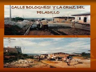 CALLE BOLOGNESI Y LA CRUZ DEL
          PELADILLO
 