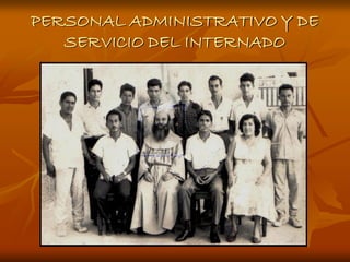 PERSONAL ADMINISTRATIVO Y DE
   SERVICIO DEL INTERNADO
 