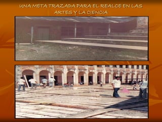 UNA META TRAZADA PARA EL REALCE EN LAS
           ARTES Y LA CIENCIA
 