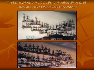 PRESTIGIANDO AL COLEGIO A REQUENA QUE
    ORGULLOSA NOS SUPO FORMAR
 
