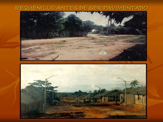 REQUENILLO ANTES DE SER PAVIMENTADO
 