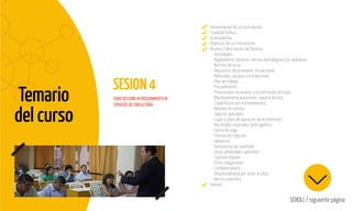 Temario
del curso
SESION4
SCROLL / siguiente página
COMO DESCRIBO MI REQUERIMIENTO DE
SERVICIOS DE CONSULTORÍA
Denominación De La Contratación
Finalidad Pública
Antecedentes
Objetivos De La Contratación
Alcance Y Descripción Del Servicio
- Actividades
- Reglamentos técnicos, normas metrológicas y/o sanitarias
- Normas técnicas
- Requisitos del proveedor y/o personal
- Materiales, equipos e instalaciones
- Plan de trabajo
- Procedimiento
- Prestaciones accesorias a la prestación principal
(Mantenimiento preventivo, Soporte técnico,
Capacitación y/o entrenamiento)
- Medidas de control
- Seguros aplicables
- Lugar y plazo de ejecución de la prestación
- Resultados esperados (entregables)
- Forma de pago
- Fórmula de reajuste
- Adelantos
- Declaratoria de viabilidad
- Otras penalidades aplicables
- Subcontratación
- Otras obligaciones
- Conﬁdencialidad
- Responsabilidad por vicios ocultos
- Norma especíﬁca
Anexos
 