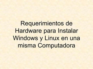 Requerimientos de Hardware para Instalar Windows y Linux en una misma Computadora 