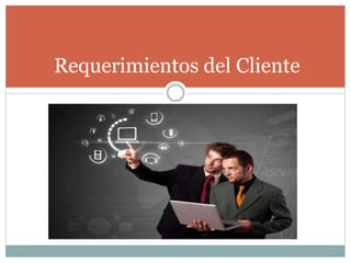 Requerimientos del Cliente
 