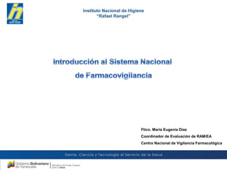 Ftico. María Eugenia Díaz
Coordinador de Evaluación de RAM/EA
Centro Nacional de Vigilancia Farmacológica
 