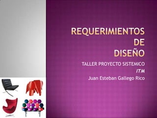 TALLER PROYECTO SISTEMICO
                        ITM
   Juan Esteban Gallego Rico
 