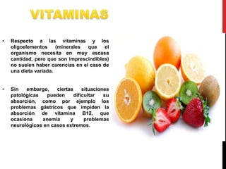 • Respecto a las vitaminas y los 
oligoelementos (minerales que el 
organismo necesita en muy escasa 
cantidad, pero que s...