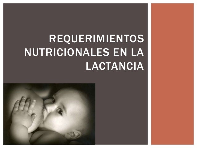 Requerimientos nutricionales en la lactancia Requerimientos nutricionales en la lactancia