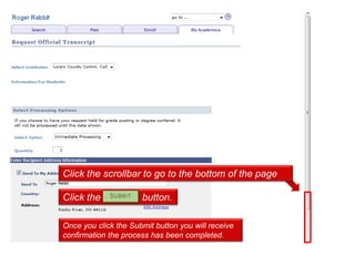 Click the scrollbar to go to the bottom of the page

Click the Submit button.

Once you click the Submit button you will receive
confirmation the process has been completed.
 