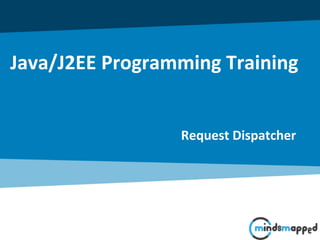 Java/J2EE Programming Training
Request Dispatcher
 