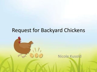 Request for Backyard Chickens
Nicole Kusold
 