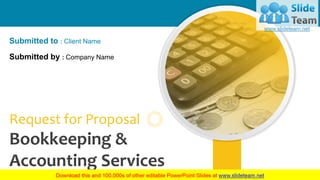Submitted by : Company Name
Submitted to : Client Name
Request for Proposal
Bookkeeping &
Accounting Services
 