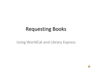 Requesting Books

Using WorldCat and Library Express
 